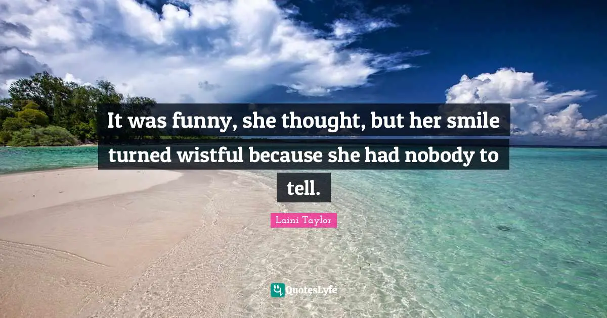It was funny, she thought, but her smile turned wistful because she had nobody to tell.