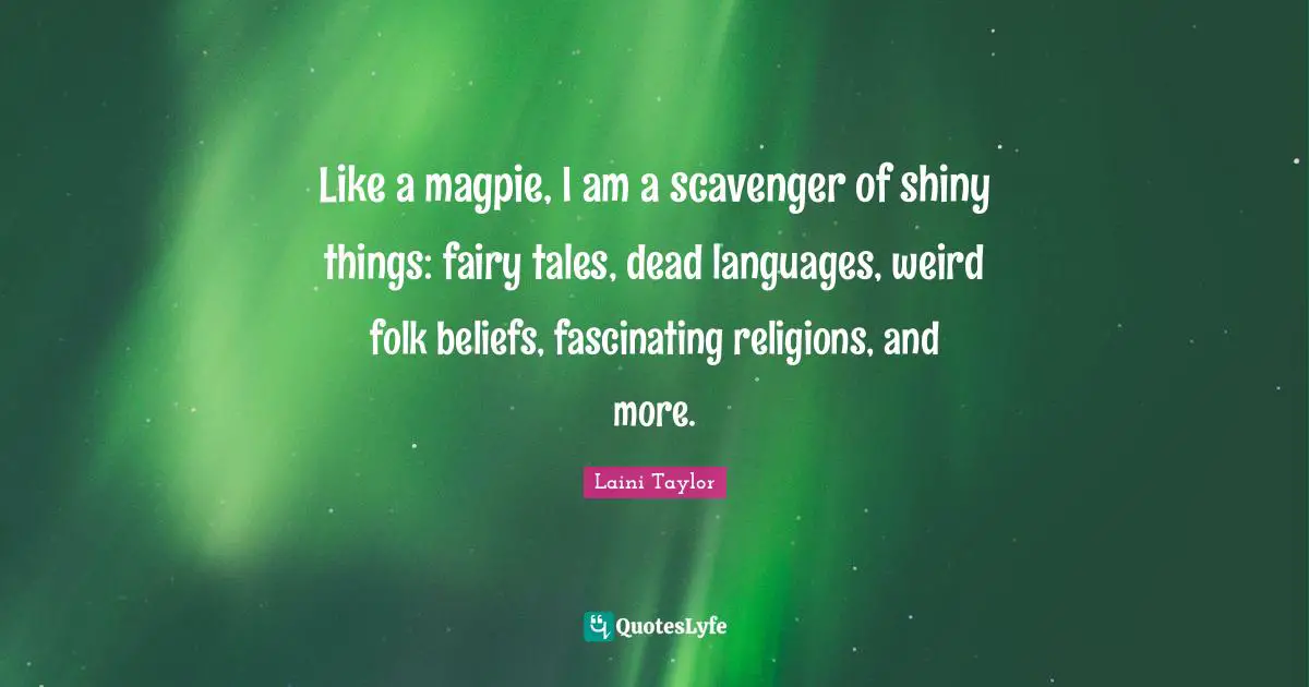 Like a magpie, I am a scavenger of shiny things: fairy tales, dead languages, weird folk beliefs, fascinating religions, and more.