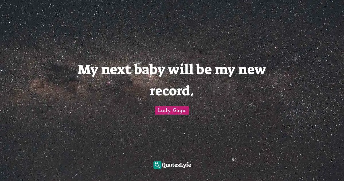 My next baby will be my new record.