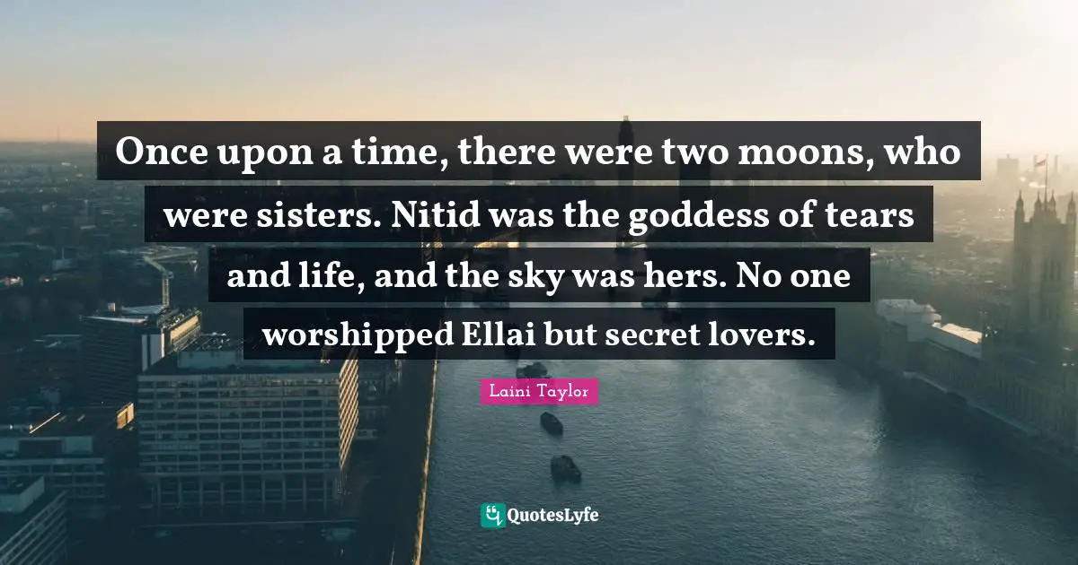 Once upon a time, there were two moons, who were sisters. Nitid was the goddess of tears and life, and the sky was hers. No one worshipped Ellai but secret lovers.
