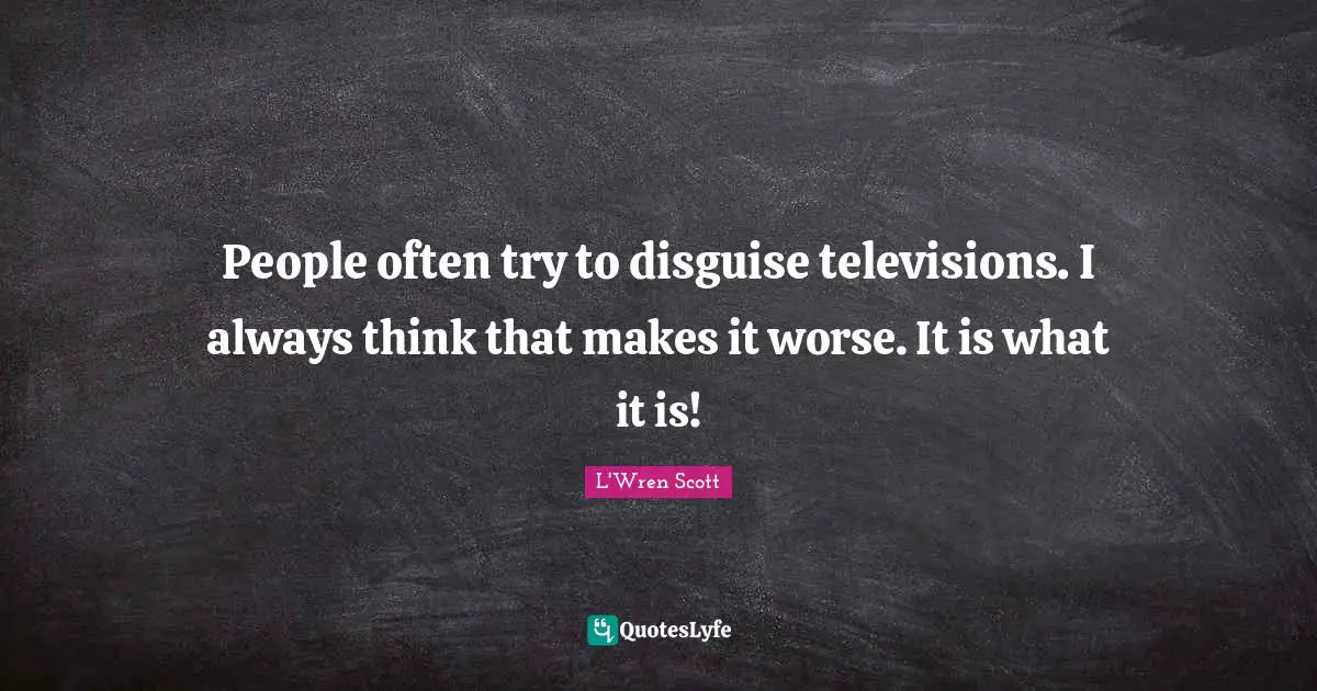 People often try to disguise televisions. I always think that makes it worse. It is what it is!