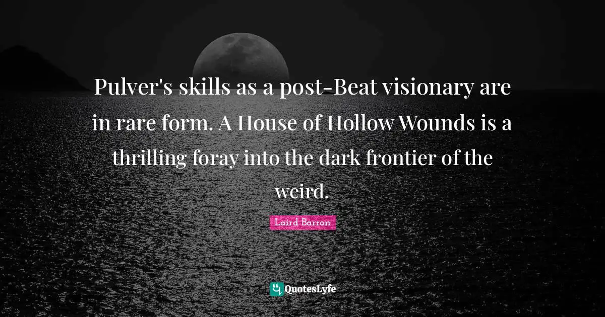 Pulver's skills as a post-Beat visionary are in rare form. A House of Hollow Wounds is a thrilling foray into the dark frontier of the weird.