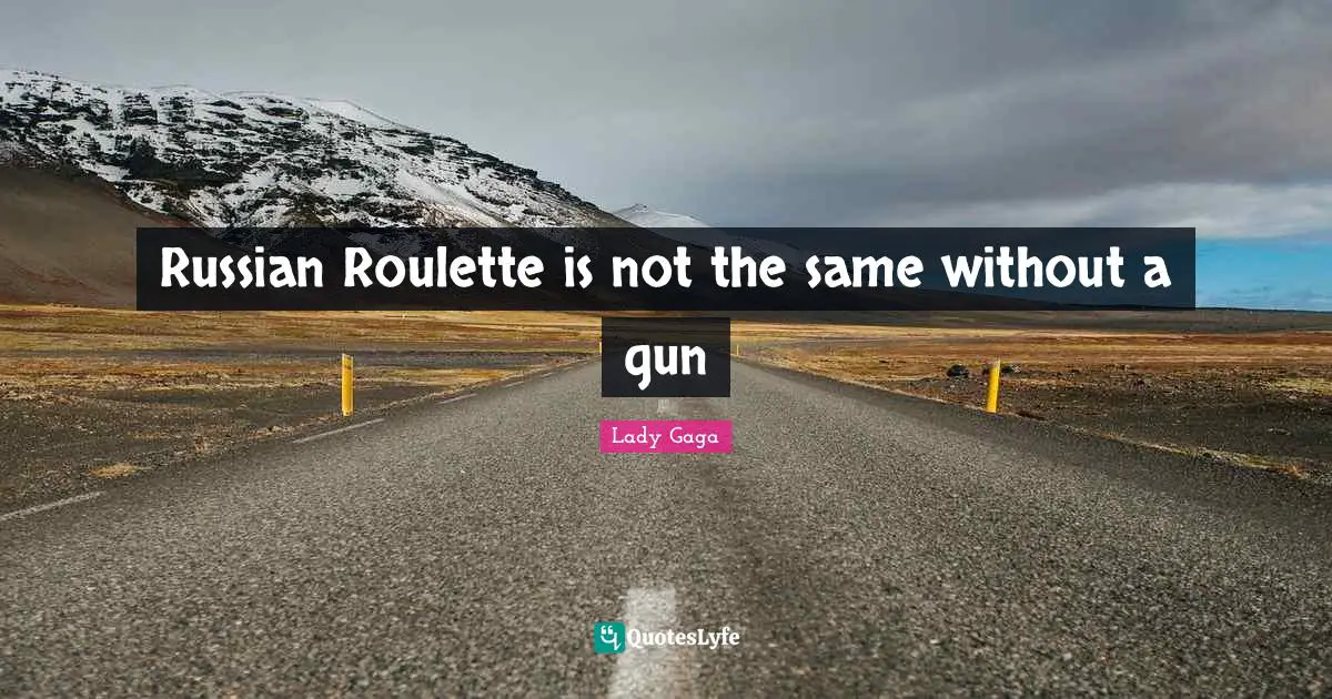 Russian Roulette is not the same without a gun