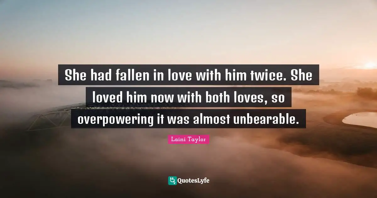 The Fallen Quotes: "She had fallen in love with him twice. She loved him now with both loves, so overpowering it was almost unbearable."
