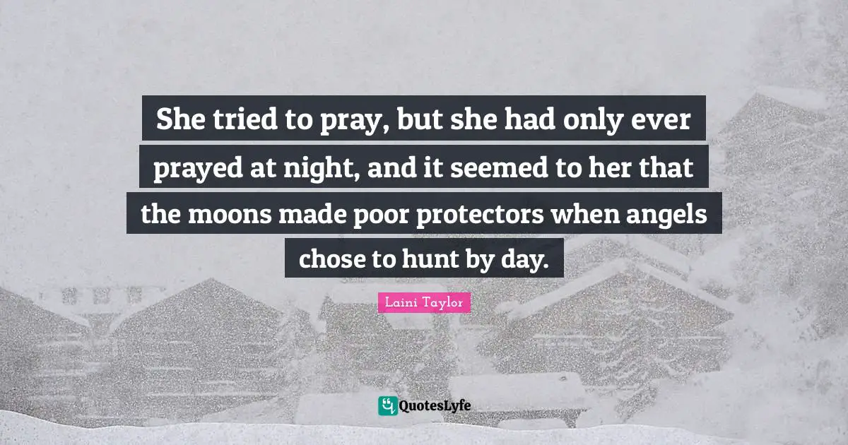 She tried to pray, but she had only ever prayed at night, and it seemed to her that the moons made poor protectors when angels chose to hunt by day.