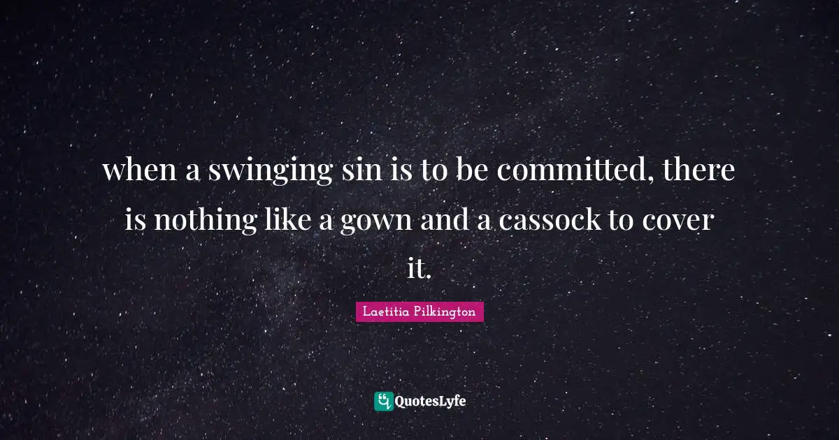 when a swinging sin is to be committed, there is nothing like a gown and a cassock to cover it.