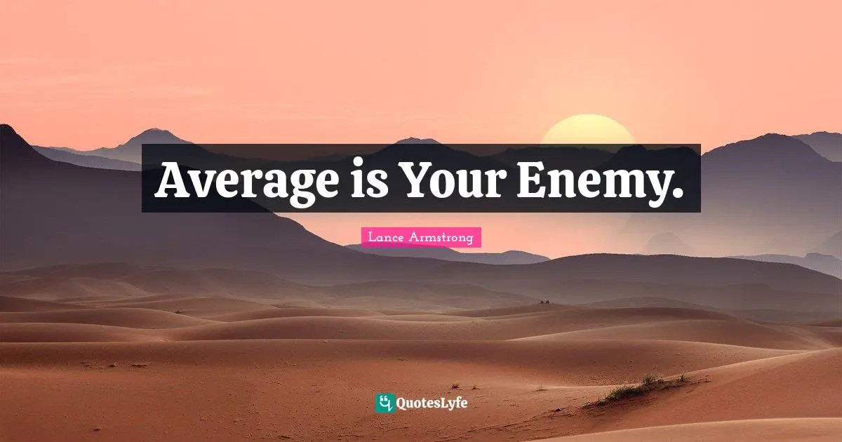 Average is Your Enemy.