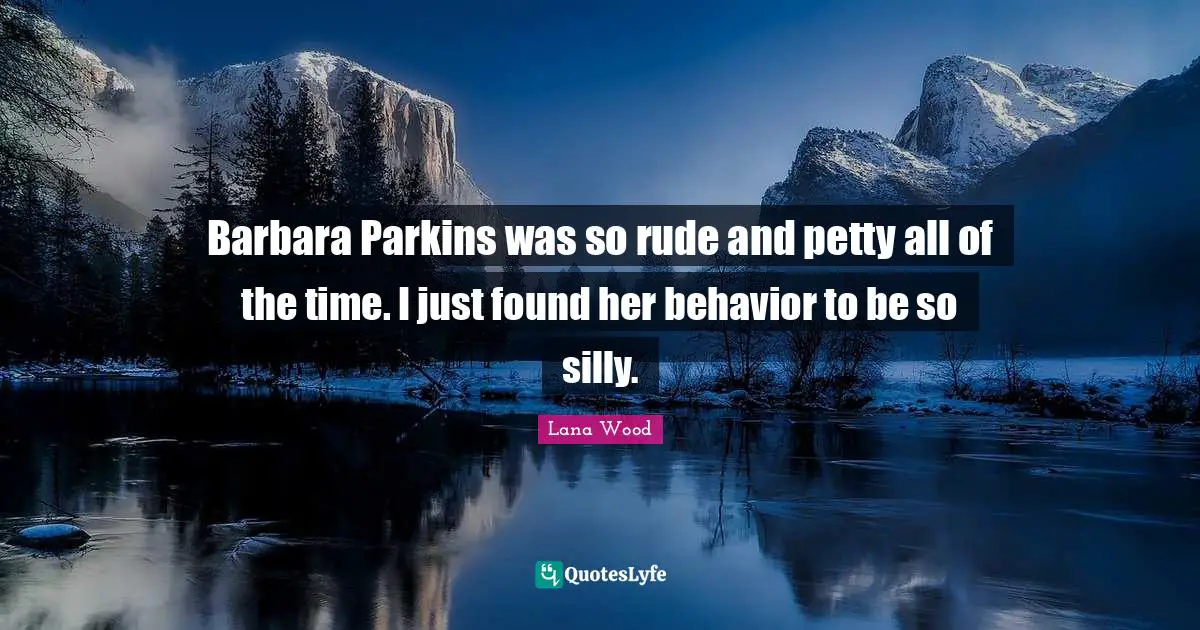 Barbara Parkins was so rude and petty all of the time. I just found her behavior to be so silly.