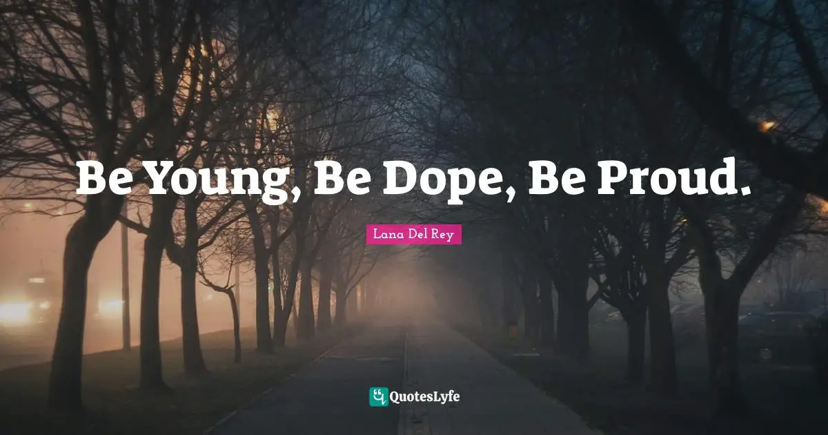 Be Proud Quotes: "Be Young, Be Dope, Be Proud."