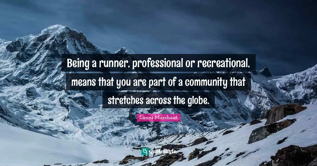 Being a runner, professional or recreational, means that you are part of a community that stretches across the globe.