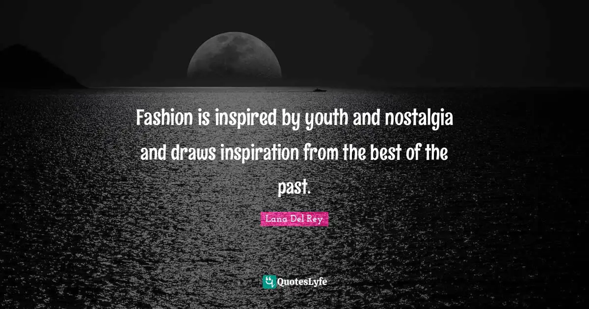 Fashion is inspired by youth and nostalgia and draws inspiration from the best of the past.