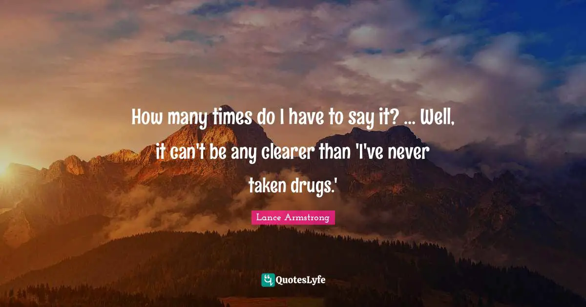 How many times do I have to say it? … Well, it can't be any clearer than 'I've never taken drugs.'