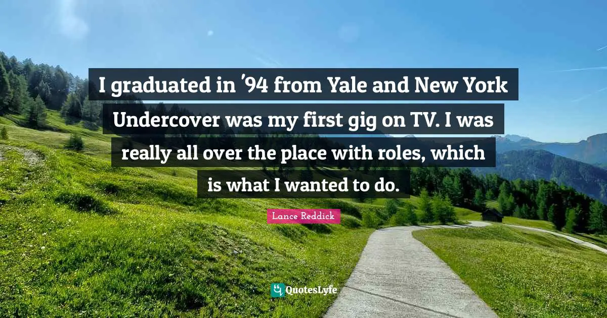 I graduated in '94 from Yale and New York Undercover was my first gig on TV. I was really all over the place with roles, which is what I wanted to do.