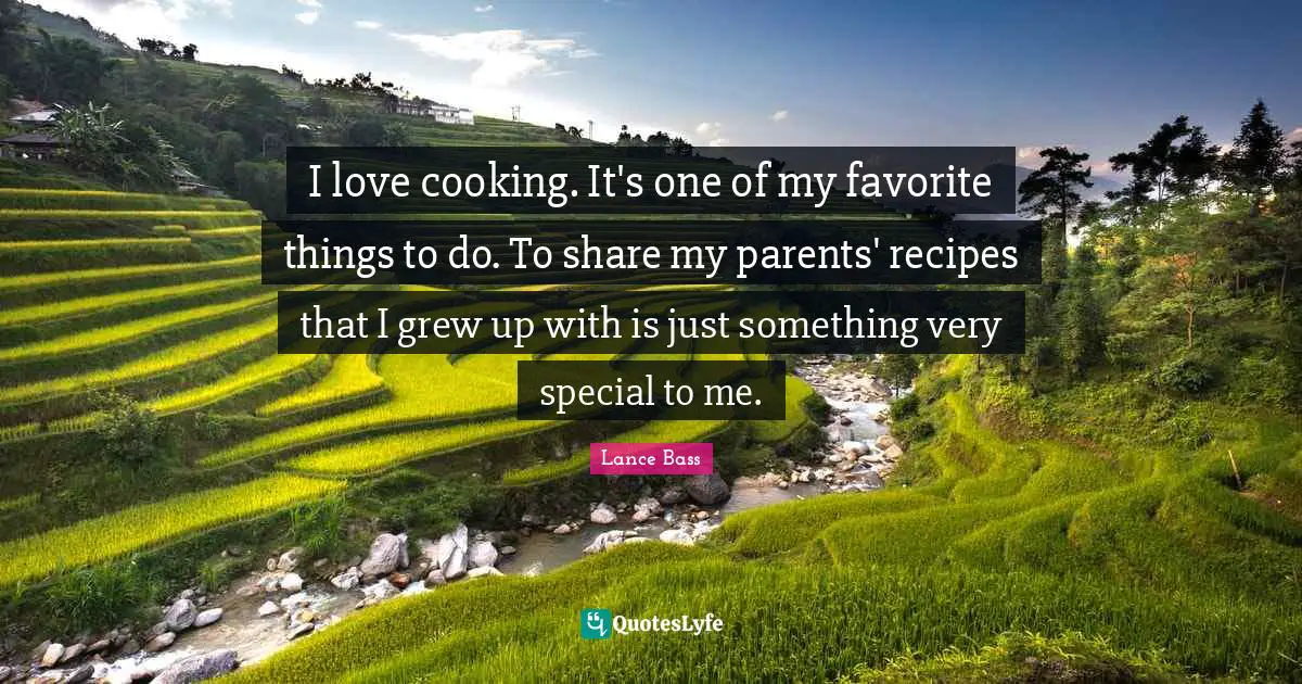 I love cooking. It's one of my favorite things to do. To share my parents' recipes that I grew up with is just something very special to me.