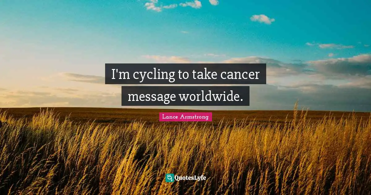 I'm cycling to take cancer message worldwide.