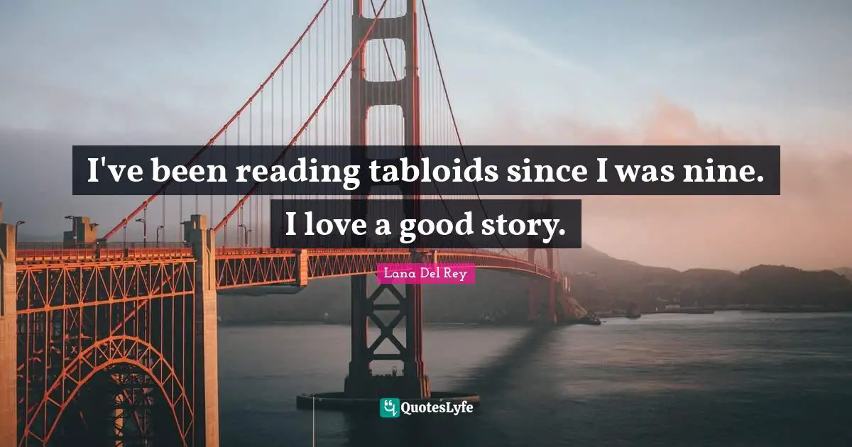 I've been reading tabloids since I was nine. I love a good story.