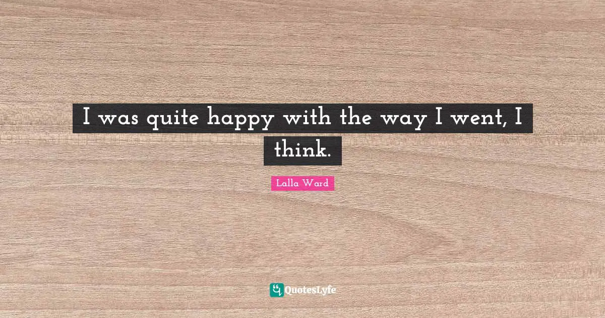 I was quite happy with the way I went, I think.