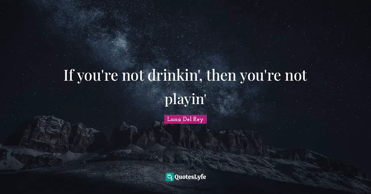 If you're not drinkin', then you're not playin'