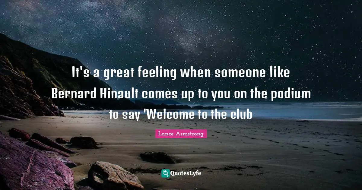 It's a great feeling when someone like Bernard Hinault comes up to you on the podium to say 'Welcome to the club