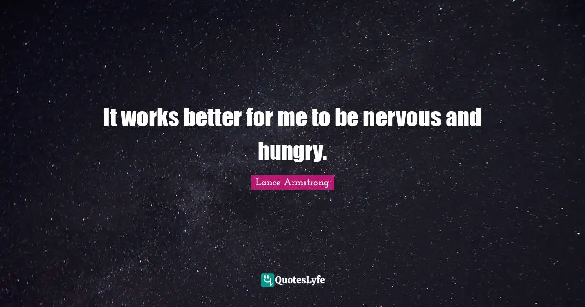 It works better for me to be nervous and hungry.