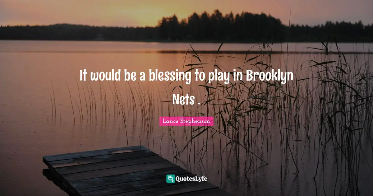 It would be a blessing to play in Brooklyn Nets .