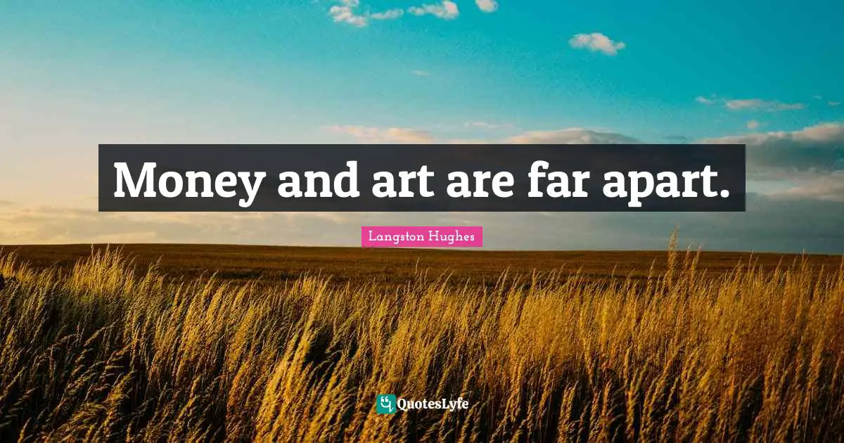 Money and art are far apart.
