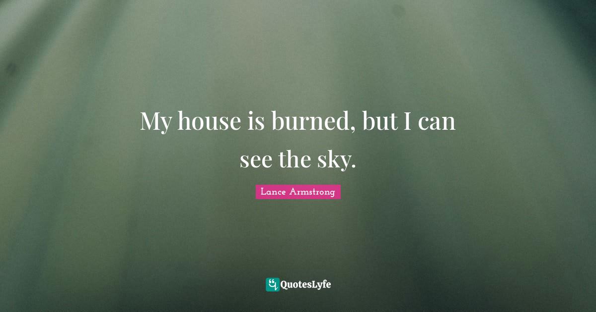 My house is burned, but I can see the sky.