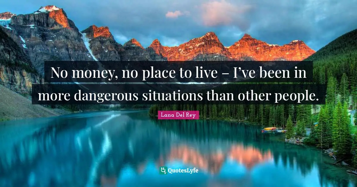No money, no place to live – I’ve been in more dangerous situations than other people.