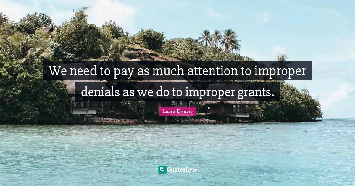 We need to pay as much attention to improper denials as we do to improper grants.