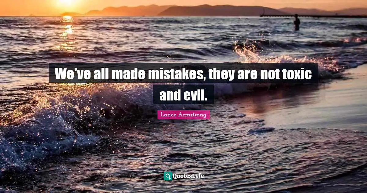 We've all made mistakes, they are not toxic and evil.