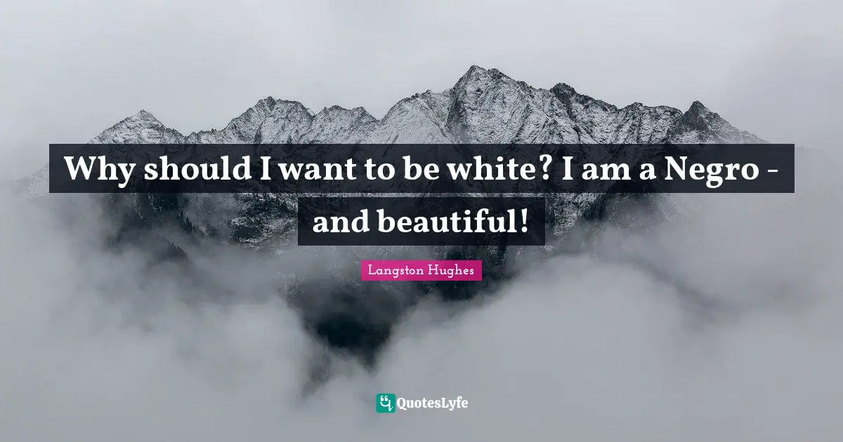 Why should I want to be white? I am a Negro - and beautiful!