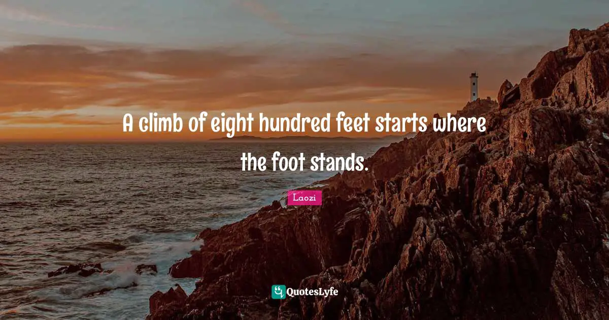 A climb of eight hundred feet starts where the foot stands.
