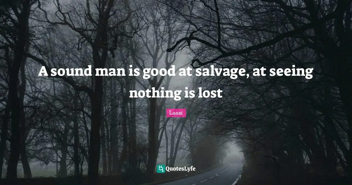A sound man is good at salvage, at seeing nothing is lost