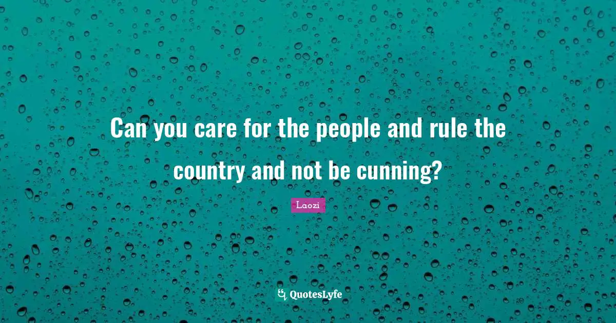 Can you care for the people and rule the country and not be cunning?
