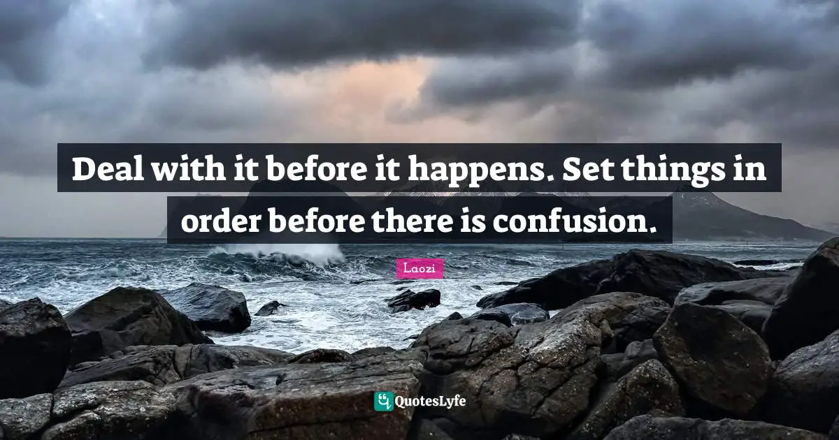 Deal with it before it happens. Set things in order before there is confusion.