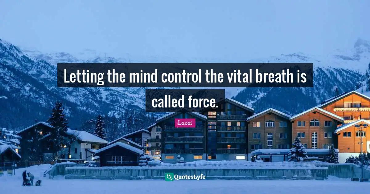 Letting the mind control the vital breath is called force.