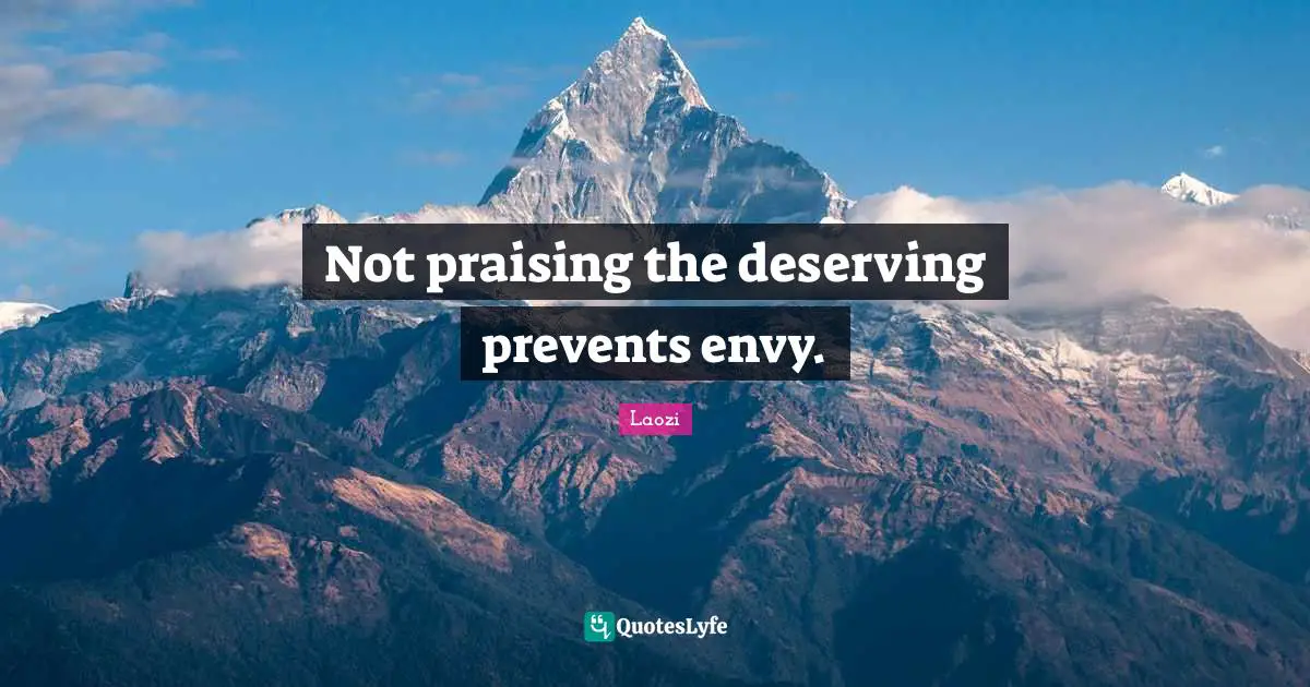 Not praising the deserving prevents envy.