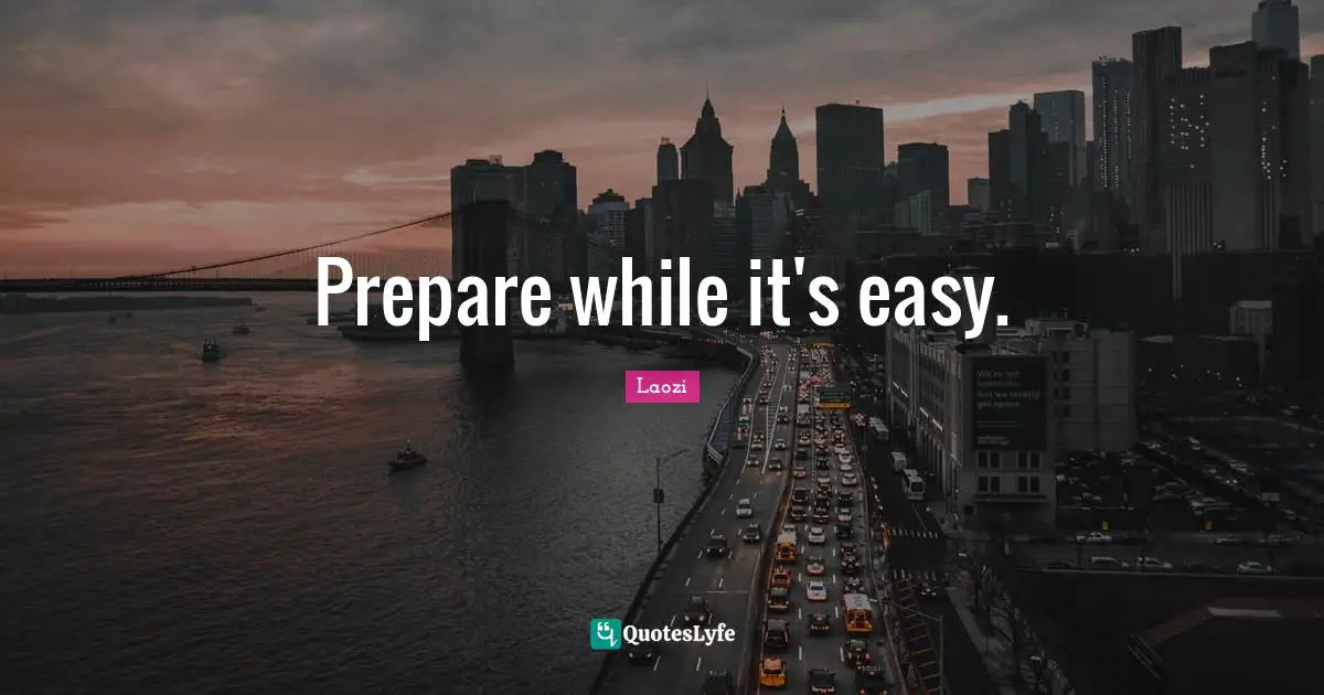 Prepare while it's easy.