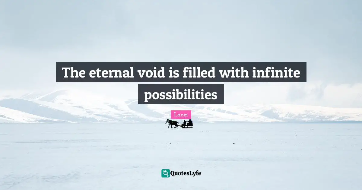 Possibilities Quotes: "The eternal void is filled with infinite possibilities"