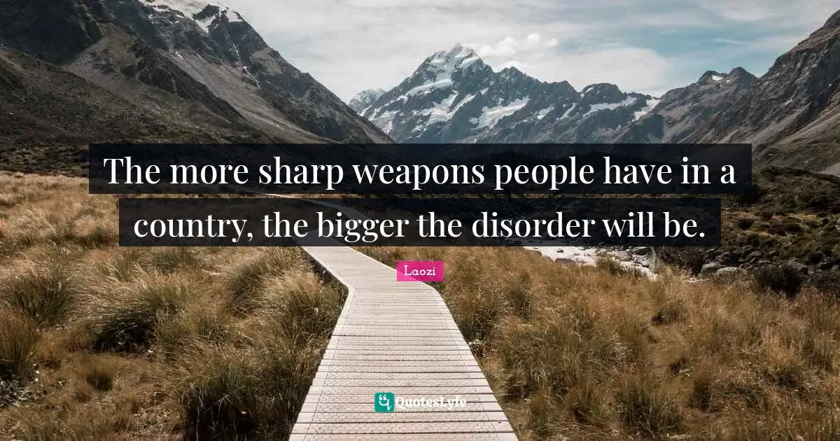 The more sharp weapons people have in a country, the bigger the disorder will be.