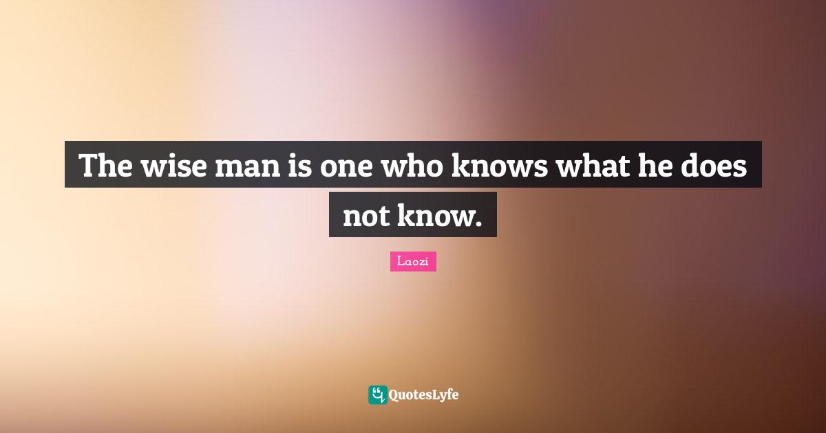 The wise man is one who knows what he does not know.