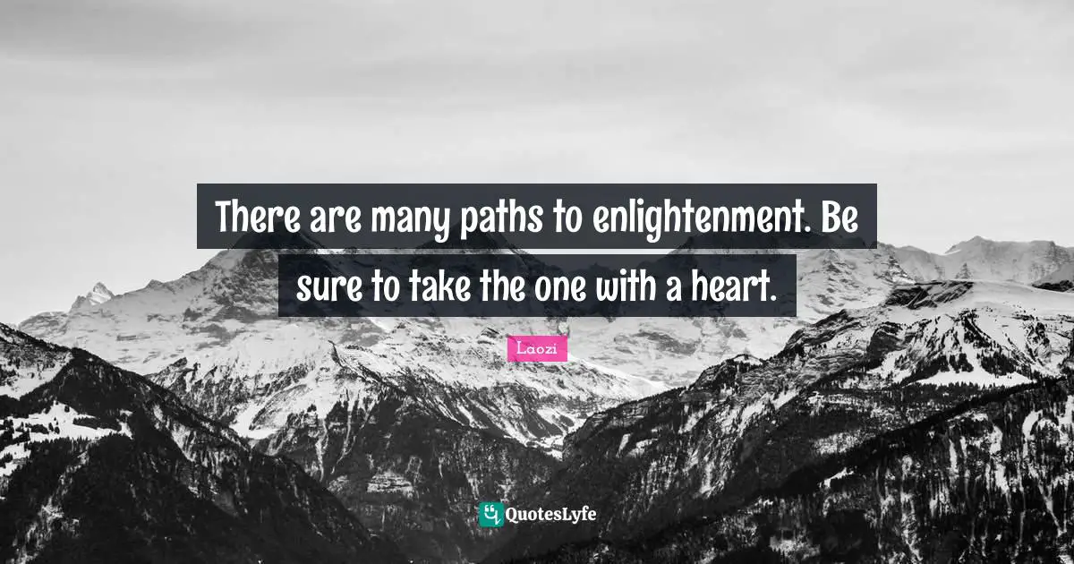 Paths Quotes: "There are many paths to enlightenment. Be sure to take the one with a heart."