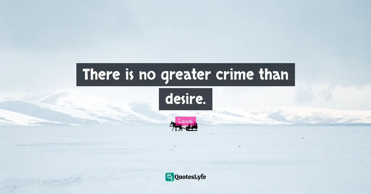 There is no greater crime than desire.