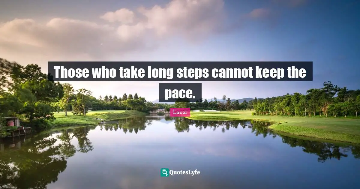 Pace Quotes: "Those who take long steps cannot keep the pace."