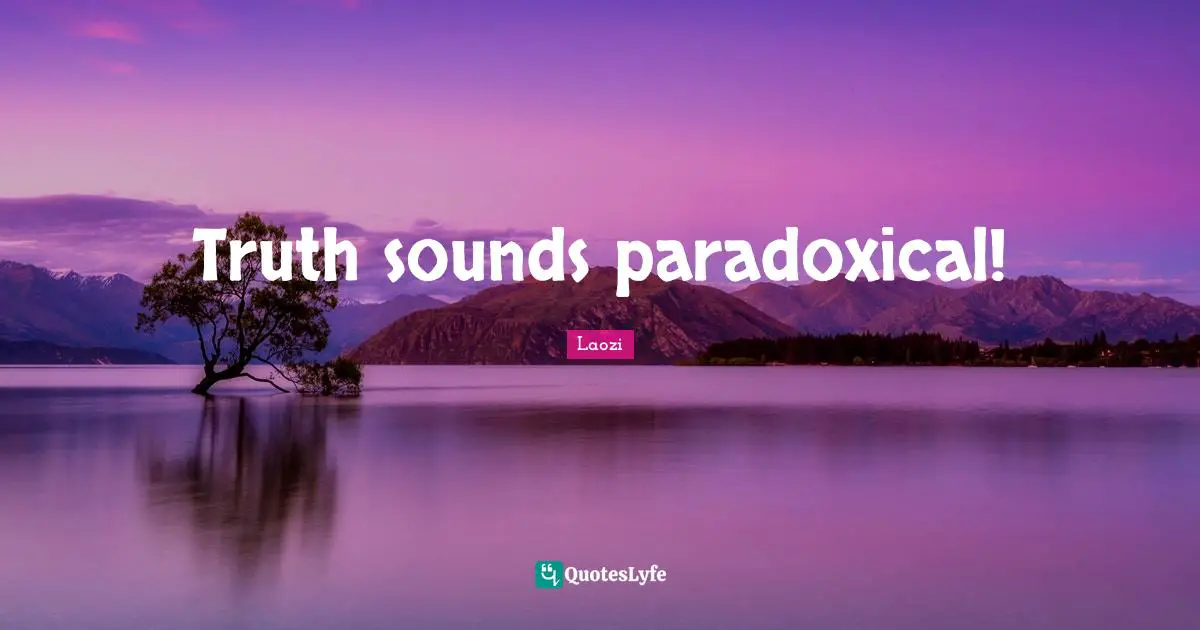 Truth sounds paradoxical!