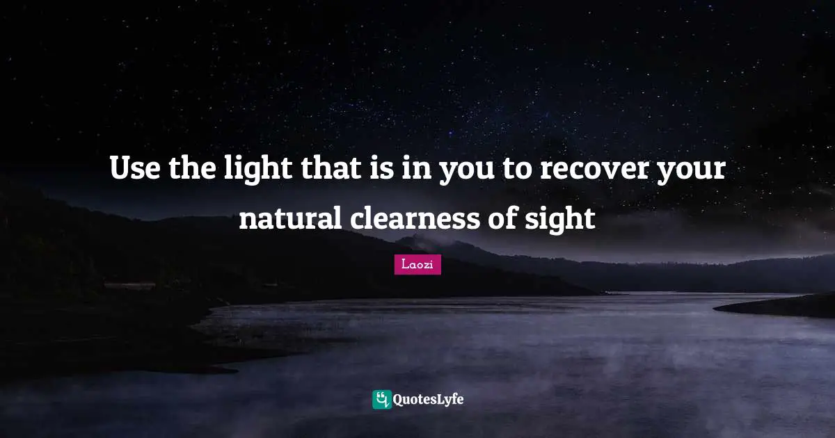 Clearness Quotes: "Use the light that is in you to recover your natural clearness of sight"