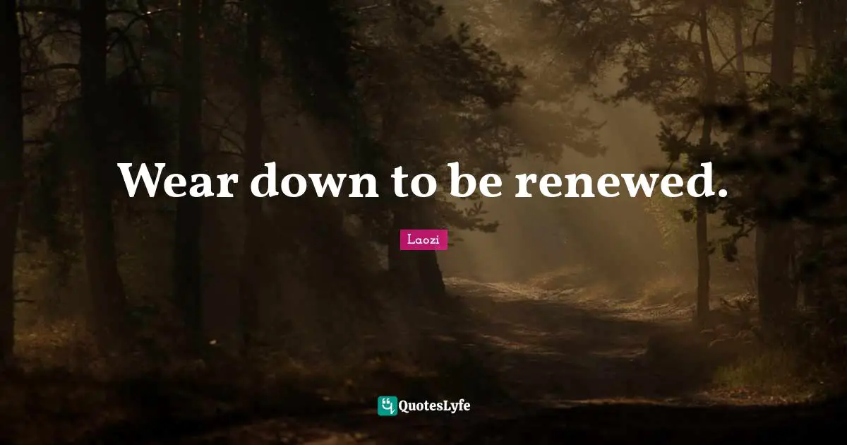 Wear down to be renewed.