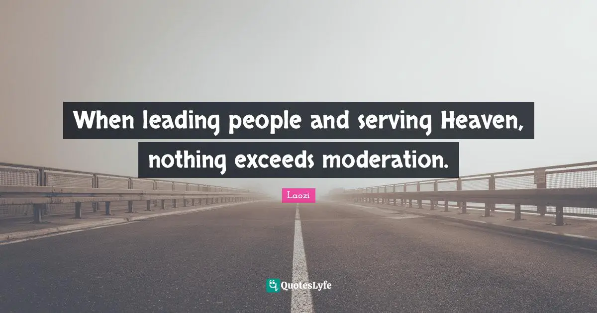 When leading people and serving Heaven, nothing exceeds moderation.