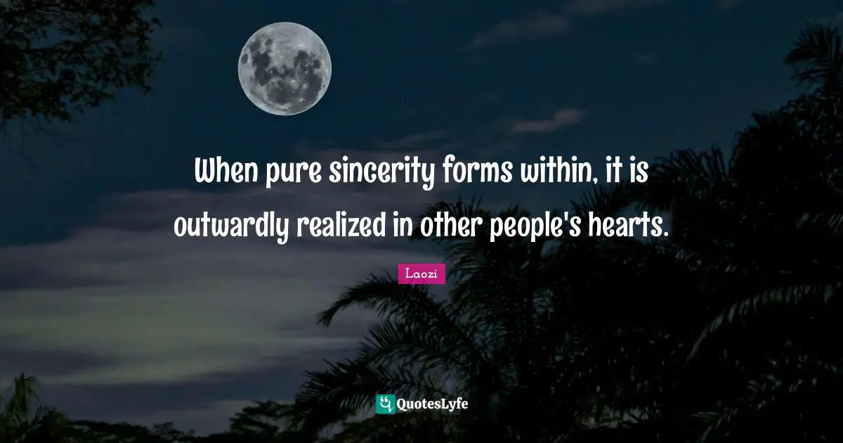 When pure sincerity forms within, it is outwardly realized in other people's hearts.