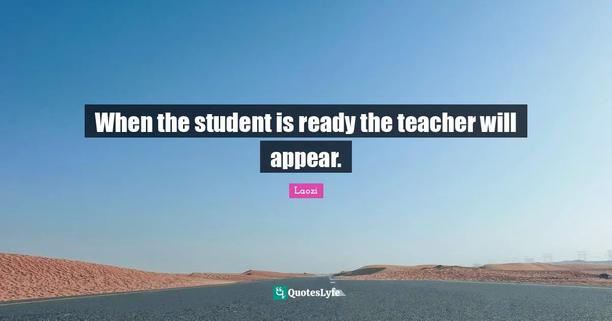 When the student is ready the teacher will appear.